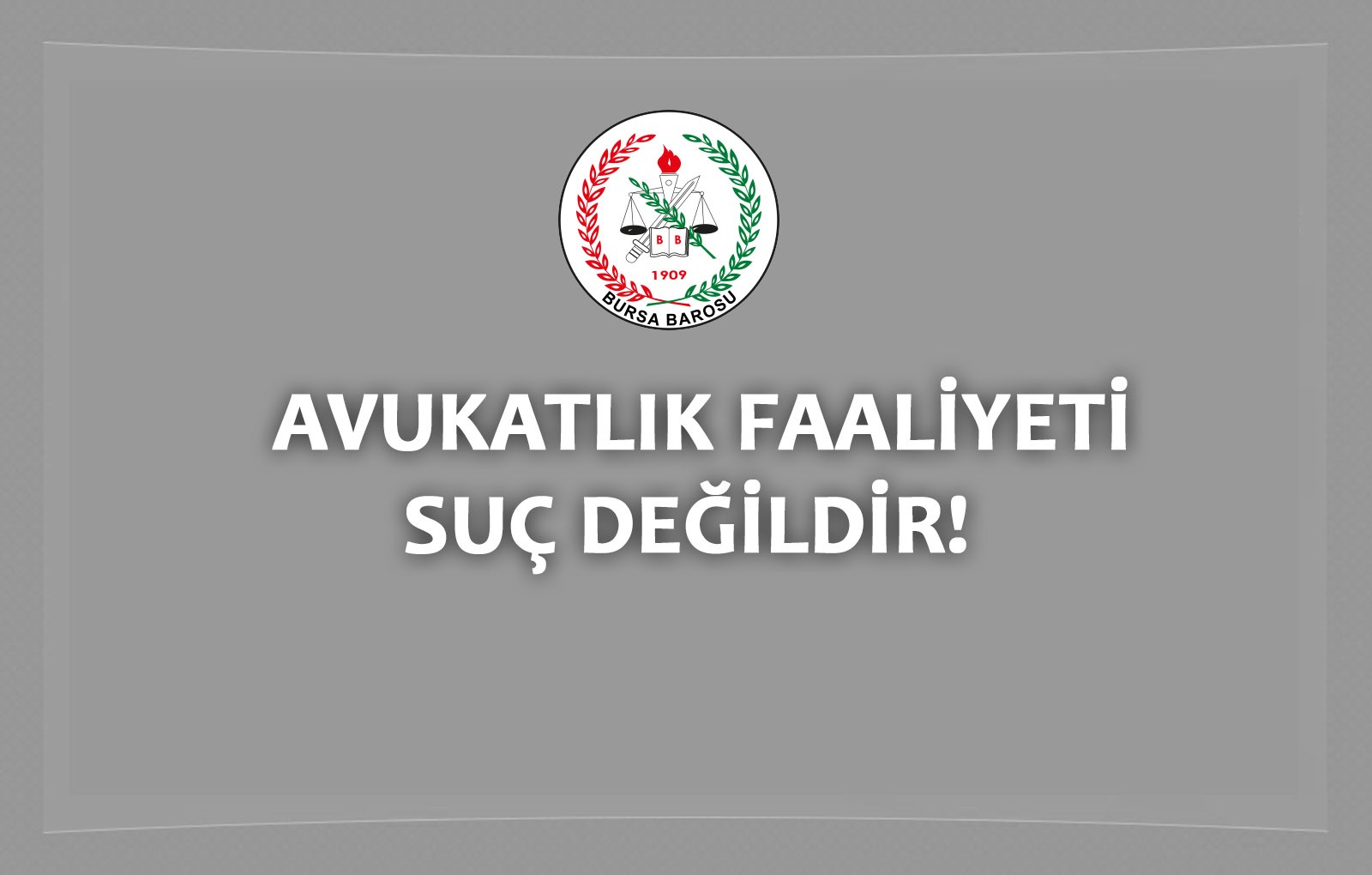 AVUKATLIK FAALİYETİ SUÇ DEĞİLDİR!