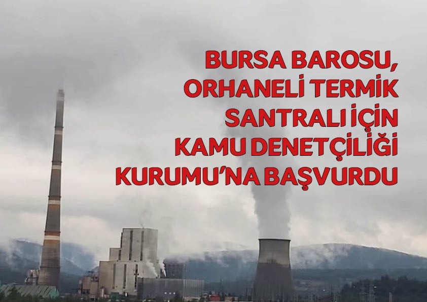 Bursa Barosu, Orhaneli Termik Santralı için Kamu Denetçiliği Kurumu'na başvurdu